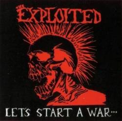 The Exploited : Let's Start a War...